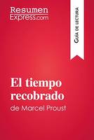 El tiempo recobrado de Marcel Proust (Guía de lectura), Resumen y análisis completo