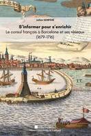 S'informer pour s'enrichir, Le consul de france à barcelone et ses réseaux, 1679-1716