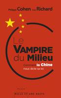 Le vampire du milieu. Comment la Chine nous dicte sa loi, Comment la Chine nous dicte sa loi