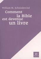 Comment la Bible est devenue un livre / la révolution de l'écriture et du texte dans l'ancien Israël, la révolution de l'écriture et du texte dans l'ancien Israël