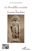 Le Bouddha revisité ou La genèse d'une fiction, 1, Variations bouddhiques, Le Bouddha revisité, Ou La Genèse d'une fiction