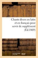 Chants divers en latin et en français pour servir de supplément (Éd.1869)