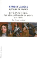 14, Histoire de France 14 : Louis XIV, la religion, les lettres et les arts (1643-1685), sous la direction d'Ernest Lavisse, Volume 14, Louis XIV, la religion, les lettres et les arts (1643-1685)