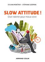 Slow attitude ! Oser ralentir pour mieux vivre, Oser ralentir pour mieux vivre