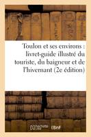 Toulon et ses environs : livret-guide illustré du touriste, du baigneur et de l'hivernant