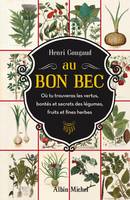 Au Bon Bec, Où tu trouveras les vertus, bontés et secrets des légumes, fruits et fines herbes