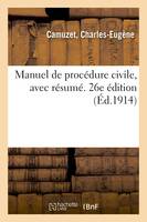 Manuel de procédure civile, avec résumé. Questionnaire, formulaire, tableaux analytiques, et plusieurs tables. 26e édition mise au courant de la législation et de la jurisprudence