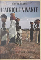 L'Afrique vivante, 25.000 kilomètres avec la Mission Afrique : Maroc, Mauritanie, Sénégal, Sahel, Soudan, Guinée, Côte d'Ivoire, Haute-Volta, Niger, Hoggar