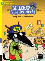 M. Loup toujours prêt !, 2, M. Loup toujours prêt - Trop bon, le dinosaure ! CP/CE1 6/7 ans