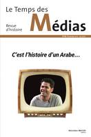 Le Temps des médias n° 28, C'est l'histoire d'un Arabe...