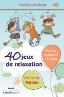 40 jeux de relaxation. Méthode Rejoue, Pour enfant de 5 à 12 ans