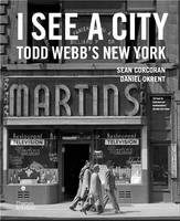 I See a City Todd Webb's New York /anglais