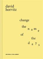 David Horvitz Change the Name of the Days /anglais