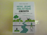 Votre jeûne holistique en pratique, Purifier, régénérer et renforcer le corps et l'esprit