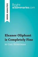 Eleanor Oliphant is Completely Fine by Gail Honeyman (Book Analysis), Detailed Summary, Analysis and Reading Guide