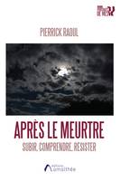 Après le meurtre, subir, comprendre, résister, Subir, comprendre, résister : récit