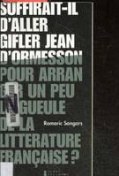 Suffirait-il d'aller gifler Jean d'Ormesson pour arranger un peu la gueule de la littérature française ?, suivi de Pneuma