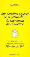 Sur certains aspects de la célébration du sacrement de penitence - Misericordia Dei, Lettre apostolique en forme de Motu proprio