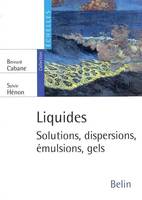 Liquides, solutions, dispersions, émulsions, gels