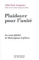 Plaidoyer pour l'unité, La vraie fidélité de Monseigneur Lefebvre