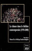 Le choeur dans le théâtre contemporain, 1970-2000
