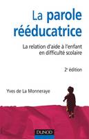 La parole rééducatrice - 2ème édition - La relation d'aide à l'enfant en difficulté scolaire, La relation d'aide à l'enfant en difficulté scolaire