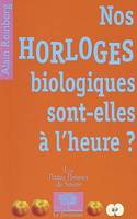 Nos horloges biologiques sont-elles à  l'heure ?