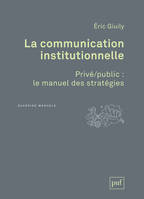 La communication institutionnelle. Privé/public : le manuel des stratégies, Privé/public : le manuel des statégies