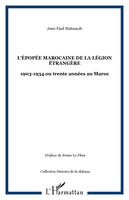 L'épopée marocaine de la Légion étrangère, 1903-1934 ou trente années au Maroc