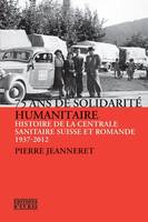 75 ans de solidarité humanitaire, Histoire de la Centrale sanitaire suisse et romande, 1937-2012