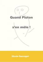 Quand Pluton s'en mêle !