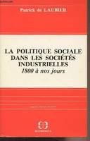 La Politique sociale dans les sociétés industrielles - 1800 à nos jours, 1800 à nos jours