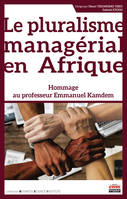 Le pluralisme managérial en Afrique, Hommage au professeur emmanuel kamdem