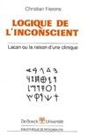 Logique de l'inconscient. Lacan ou la raison d'une clinique, Lacan ou la raison d'une clinique