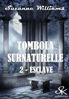 Tombola surnaturelle 2, Esclave