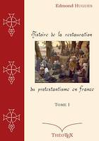 Histoire de la Restauration du Protestantisme en France, Tome I