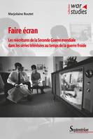 Faire écran, Les réécritures de la Seconde Guerre mondiale dans les séries télévisées au temps de la guerre froide