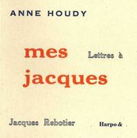 mes jacques, Lettres à Jacques Rebotier