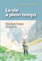 La vie à plein temps / Bernard Fattal, biographie