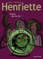 3, Henriette - Tome 4 - Esprit, es-tu là ?