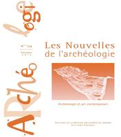 Les Nouvelles de l'archéologie n°134/ 2014, Archéologie et art contemporain