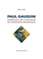 Paul Gauguin. Portrait de l'artiste en prophète bénéfique, portrait de l'artiste en prophète bénéfique