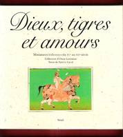 Beaux livres Dieux, Tigres et Amours. Miniatures indiennes du XVe au XXe siècle, miniatures indiennes du XVe au XXe siècle