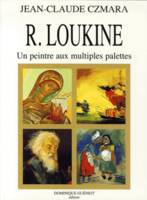 R. Loukine. Un peintre aux multiples palettes, un peintre aux multiples palettes