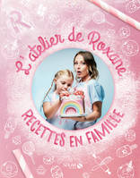 L'Atelier de Roxane , Recettes en famille