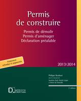 Permis de construire 2013/2014 - 2e ed., Permis de démolir . Permis d'aménager . Déclaration préalable