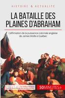 La bataille des plaines d'Abraham, L'affirmation de la puissance coloniale anglaise de James Wolfe à Québec