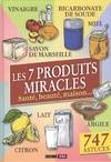 7 produits miracles (les), santé, beauté, maison