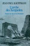 L'arche des Kerguelen voyage aux îles de la désolation, roman