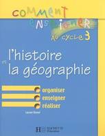 Comment enseigner au cycle 3 l'histoire et la géographie